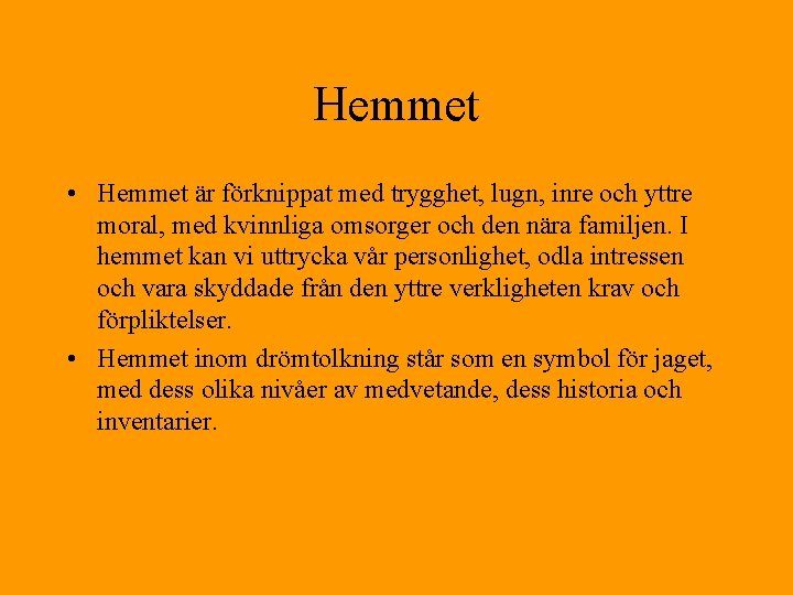 Hemmet • Hemmet är förknippat med trygghet, lugn, inre och yttre moral, med kvinnliga