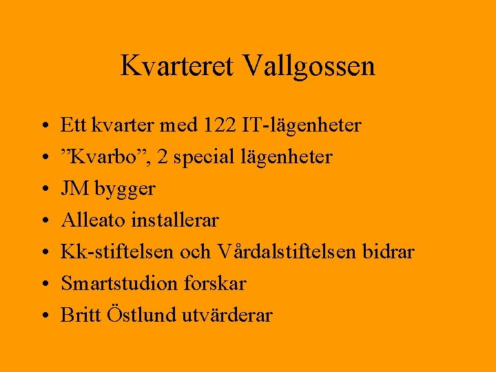 Kvarteret Vallgossen • • Ett kvarter med 122 IT-lägenheter ”Kvarbo”, 2 special lägenheter JM