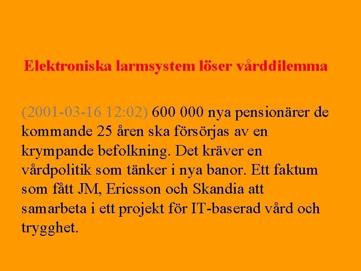 Elektroniska larmsystem löser vårddilemma (2001 -03 -16 12: 02) 600 000 nya pensionärer de