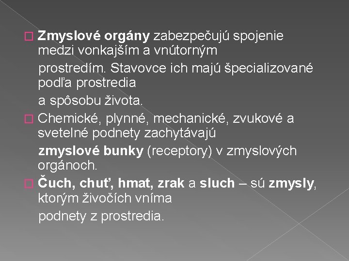 Zmyslové orgány zabezpečujú spojenie medzi vonkajším a vnútorným prostredím. Stavovce ich majú špecializované podľa