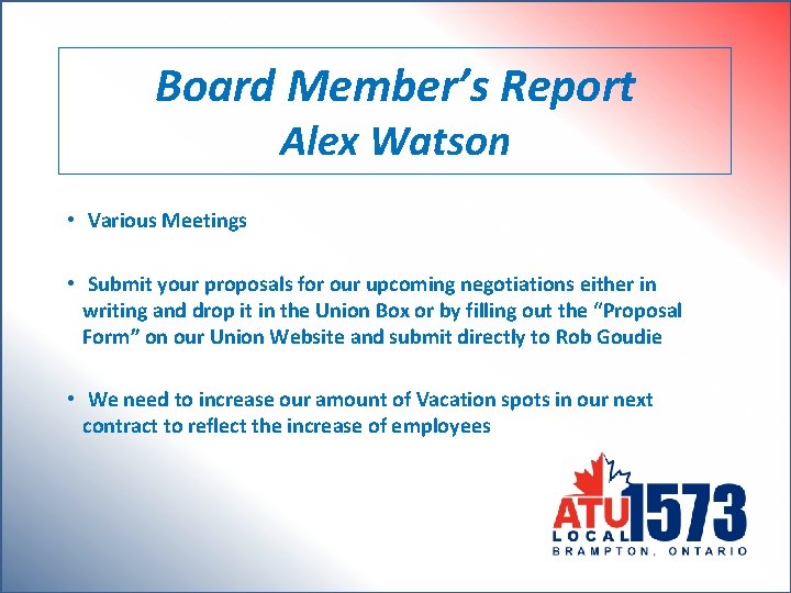 Board Member’s Report Alex Watson • Various Meetings • Submit your proposals for our