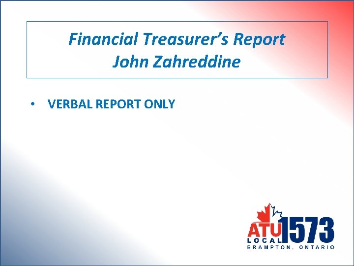 Financial Treasurer’s Report John Zahreddine • VERBAL REPORT ONLY 