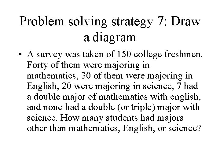Problem solving strategy 7: Draw a diagram • A survey was taken of 150