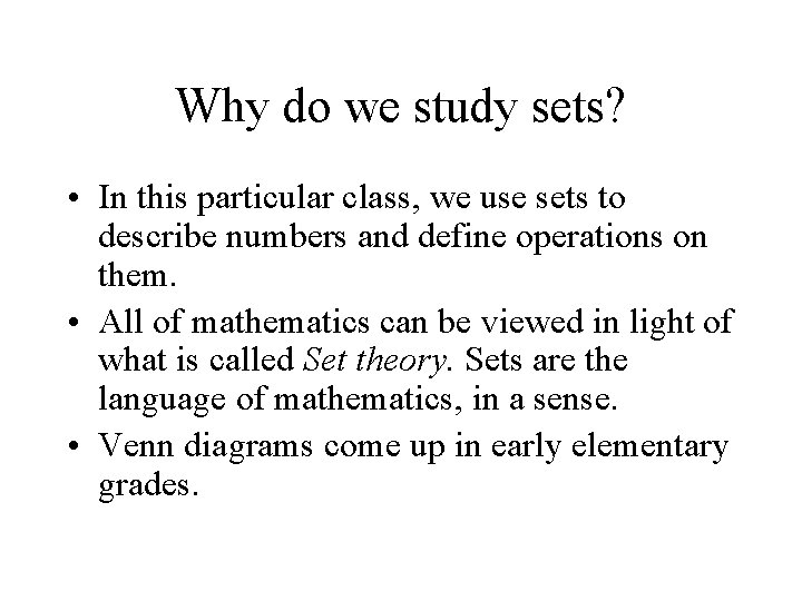 Why do we study sets? • In this particular class, we use sets to