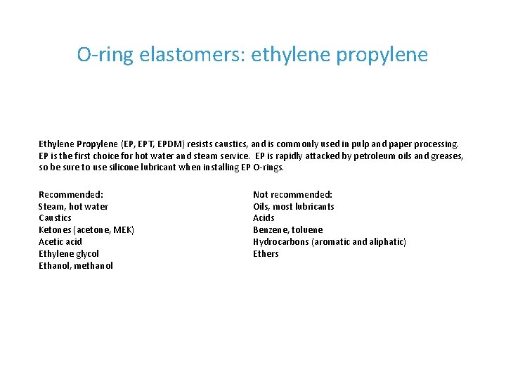 O-ring elastomers: ethylene propylene Ethylene Propylene (EP, EPT, EPDM) resists caustics, and is commonly