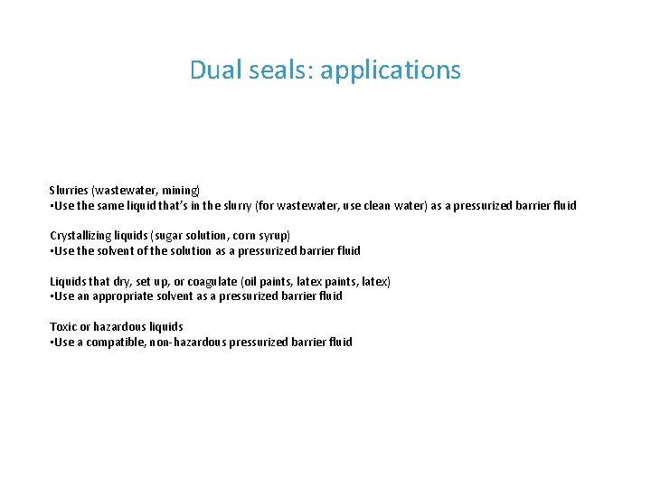 Dual seals: applications Slurries (wastewater, mining) • Use the same liquid that’s in the