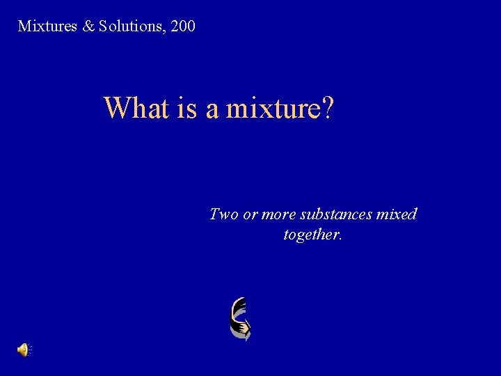 Mixtures & Solutions, 200 What is a mixture? Two or more substances mixed together.