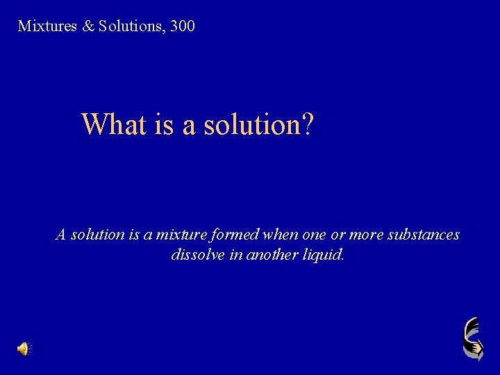 Mixtures & Solutions, 300 What is a solution? A solution is a mixture formed