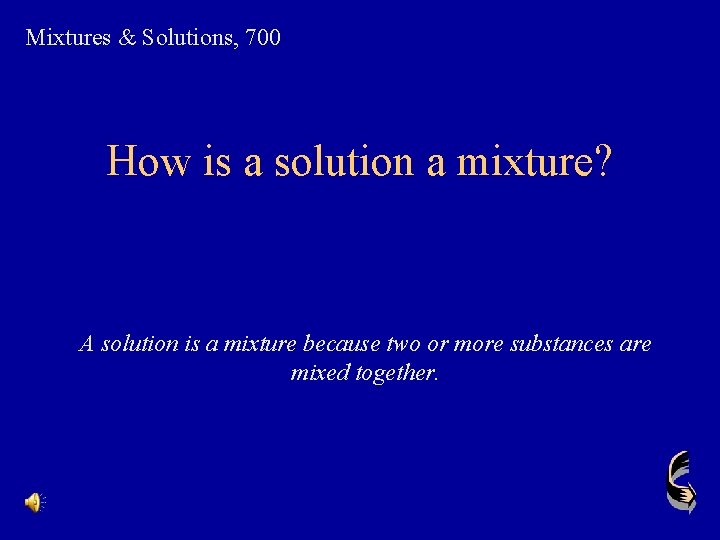 Mixtures & Solutions, 700 How is a solution a mixture? A solution is a