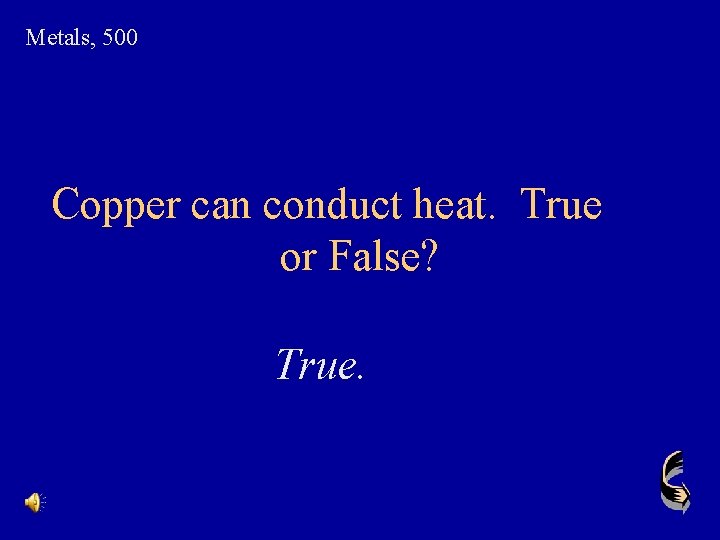 Metals, 500 Copper can conduct heat. True or False? True. 