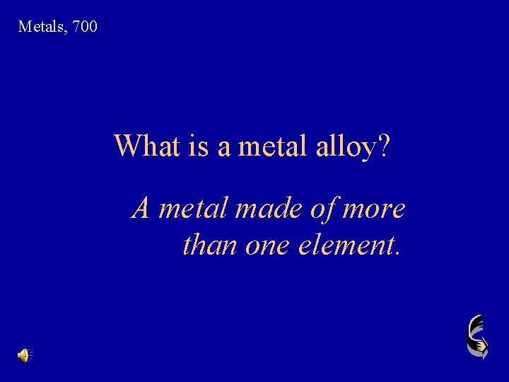 Metals, 700 What is a metal alloy? A metal made of more than one