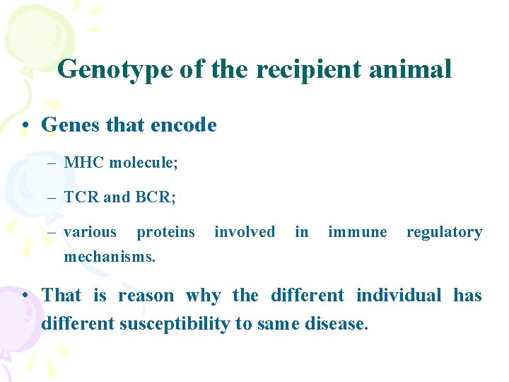 Genotype of the recipient animal • Genes that encode – MHC molecule; – TCR