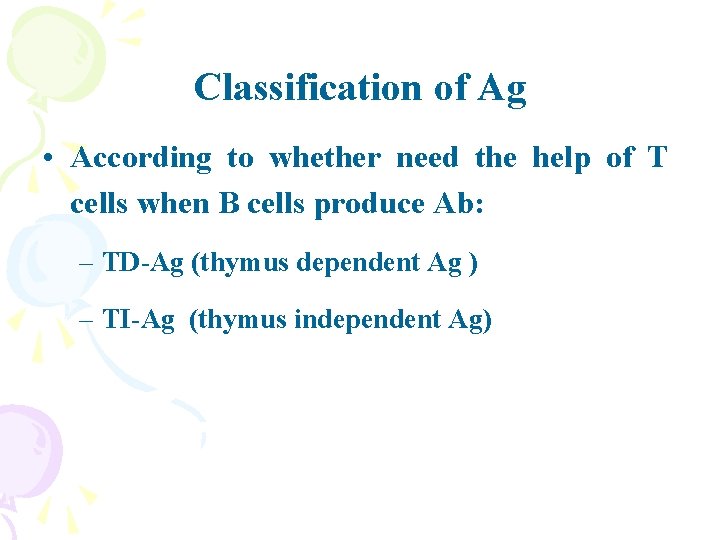 Classification of Ag • According to whether need the help of T cells when