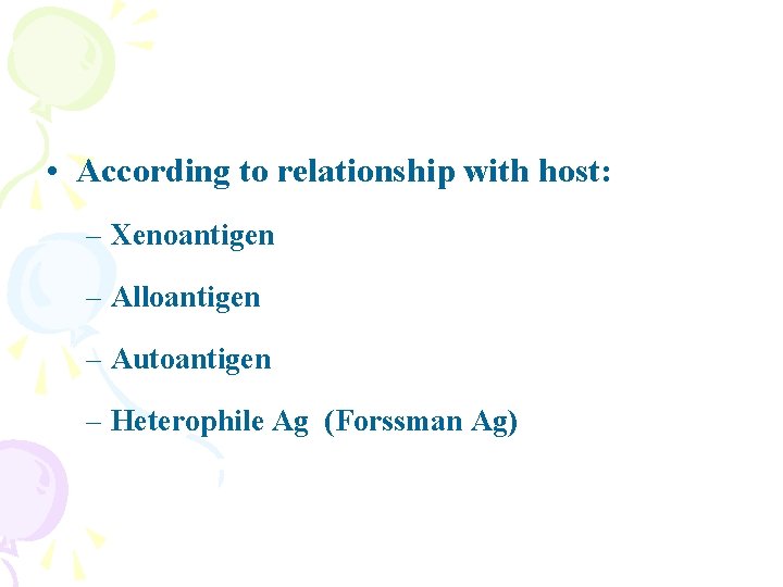  • According to relationship with host: – Xenoantigen – Alloantigen – Autoantigen –