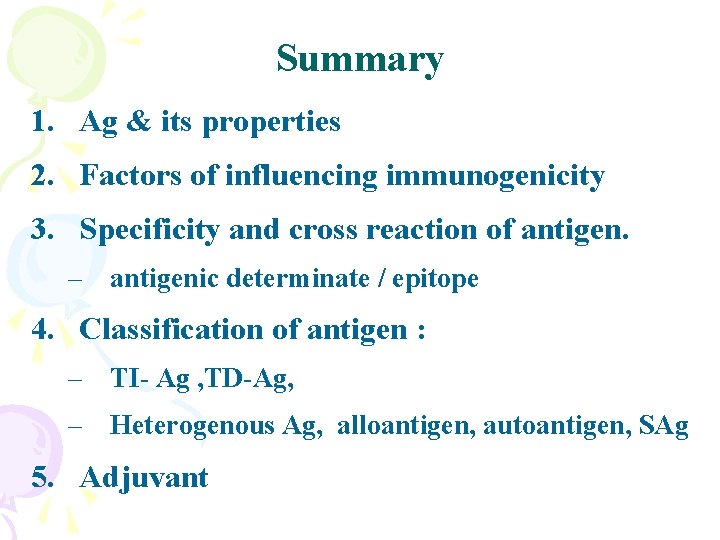 Summary 1. Ag & its properties 2. Factors of influencing immunogenicity 3. Specificity and