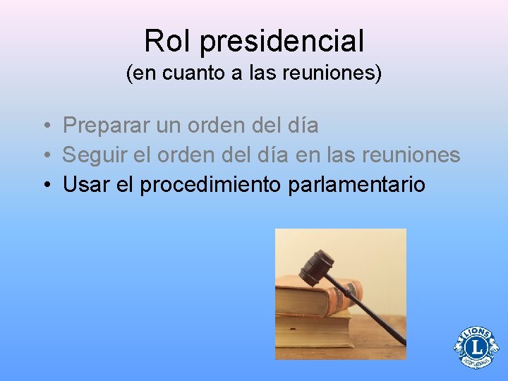 Rol presidencial (en cuanto a las reuniones) • Preparar un orden del día •