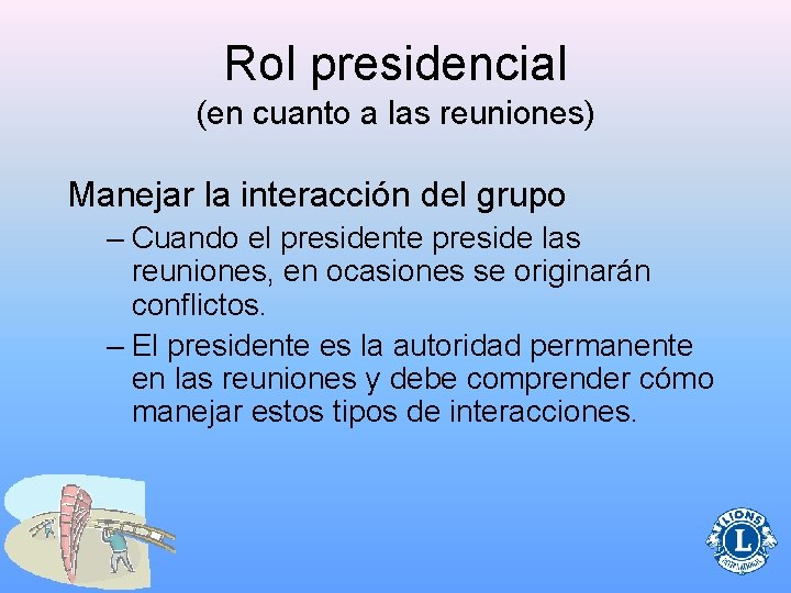 Rol presidencial (en cuanto a las reuniones) Manejar la interacción del grupo – Cuando