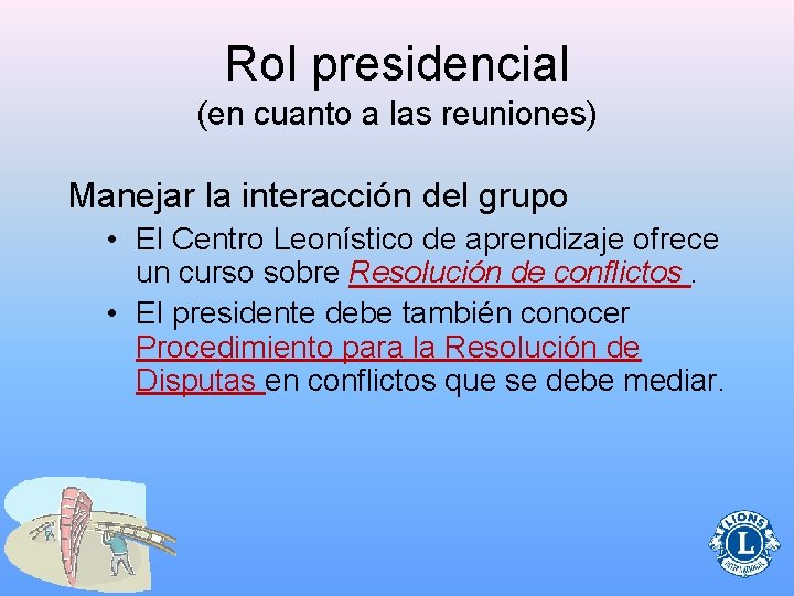 Rol presidencial (en cuanto a las reuniones) Manejar la interacción del grupo • El