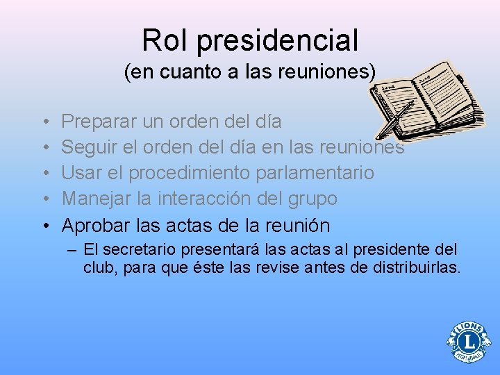 Rol presidencial (en cuanto a las reuniones) • • • Preparar un orden del