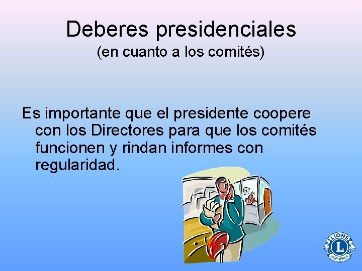 Deberes presidenciales (en cuanto a los comités) Es importante que el presidente coopere con