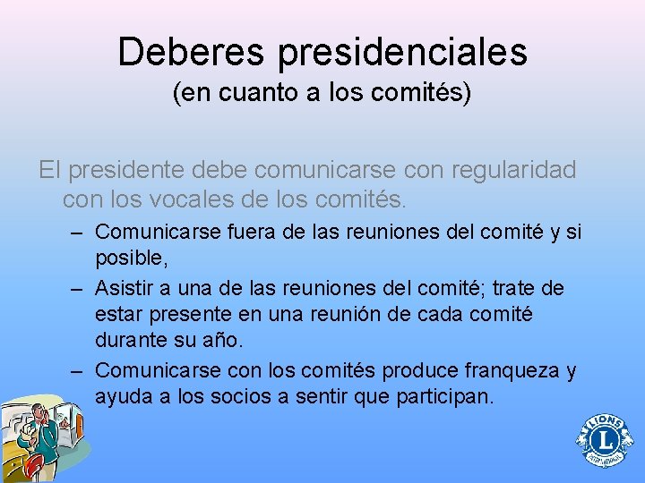 Deberes presidenciales (en cuanto a los comités) El presidente debe comunicarse con regularidad con