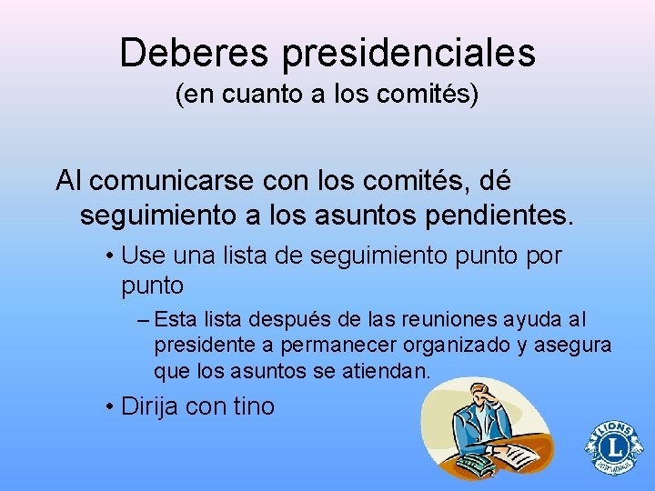 Deberes presidenciales (en cuanto a los comités) Al comunicarse con los comités, dé seguimiento