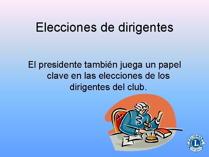 Elecciones de dirigentes El presidente también juega un papel clave en las elecciones de