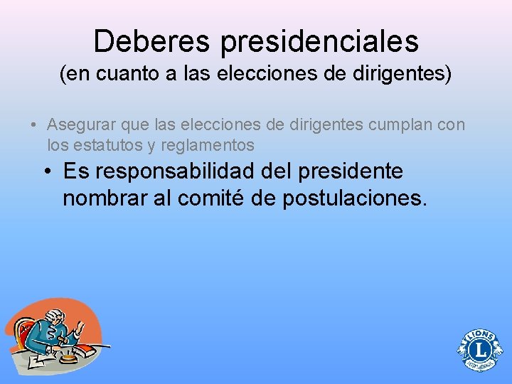 Deberes presidenciales (en cuanto a las elecciones de dirigentes) • Asegurar que las elecciones