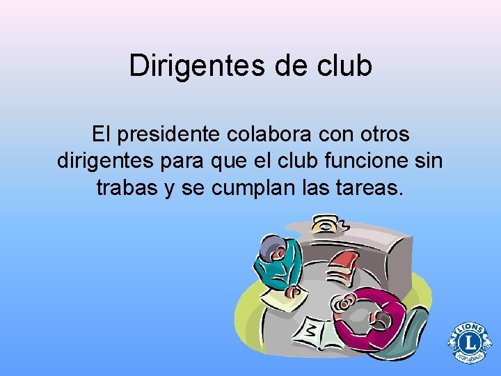 Dirigentes de club El presidente colabora con otros dirigentes para que el club funcione