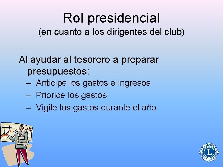 Rol presidencial (en cuanto a los dirigentes del club) Al ayudar al tesorero a