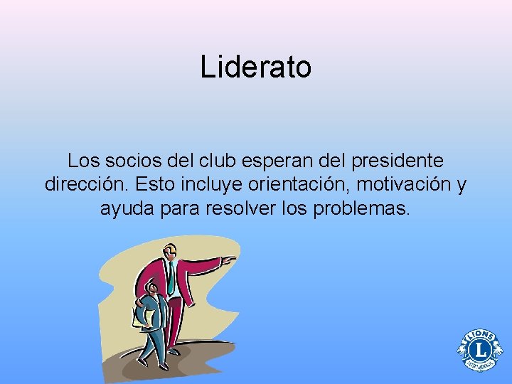 Liderato Los socios del club esperan del presidente dirección. Esto incluye orientación, motivación y