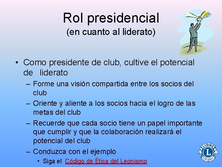 Rol presidencial (en cuanto al liderato) • Como presidente de club, cultive el potencial