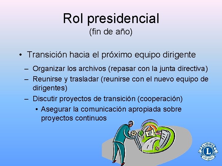 Rol presidencial (fin de año) • Transición hacia el próximo equipo dirigente – Organizar