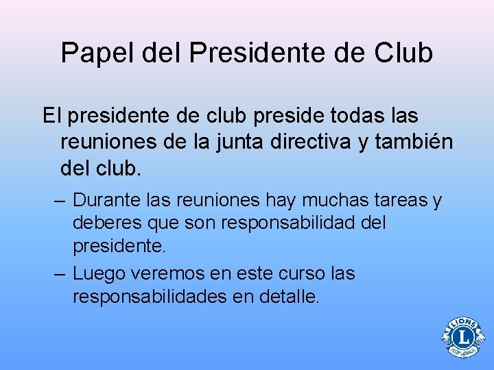 Papel del Presidente de Club El presidente de club preside todas las reuniones de