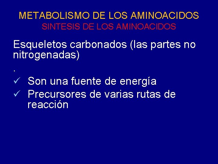 METABOLISMO DE LOS AMINOACIDOS SINTESIS DE LOS AMINOACIDOS Esqueletos carbonados (las partes no nitrogenadas).