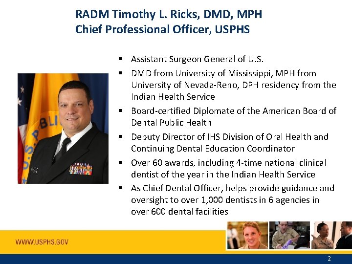 RADM Timothy L. Ricks, DMD, MPH Chief Professional Officer, USPHS § Assistant Surgeon General