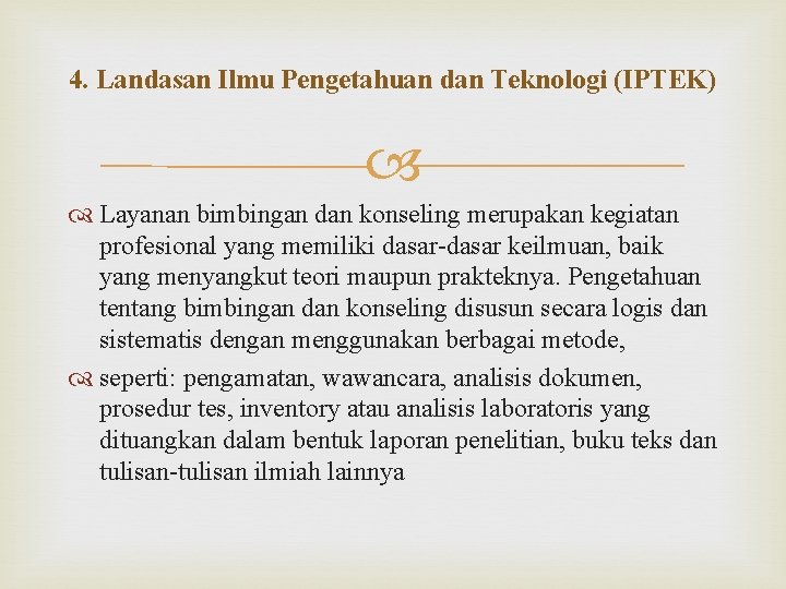 4. Landasan Ilmu Pengetahuan dan Teknologi (IPTEK) Layanan bimbingan dan konseling merupakan kegiatan profesional