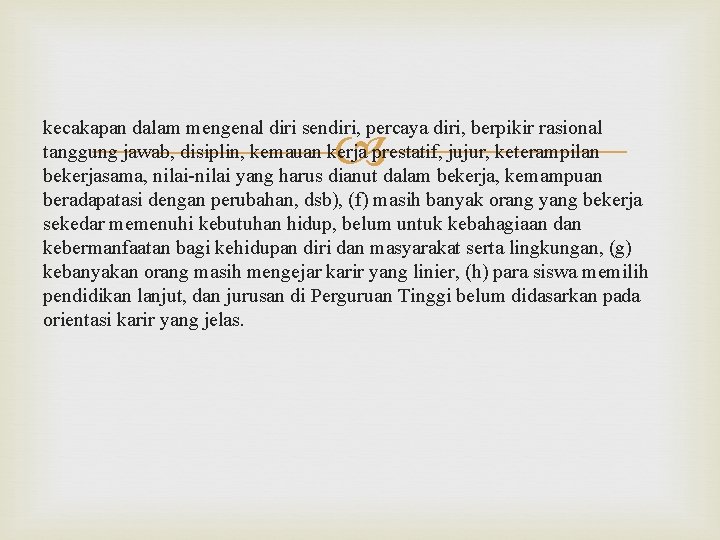 kecakapan dalam mengenal diri sendiri, percaya diri, berpikir rasional tanggung jawab, disiplin, kemauan kerja