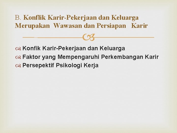 B. Konflik Karir-Pekerjaan dan Keluarga Merupakan Wawasan dan Persiapan Karir Konfik Karir-Pekerjaan dan Keluarga