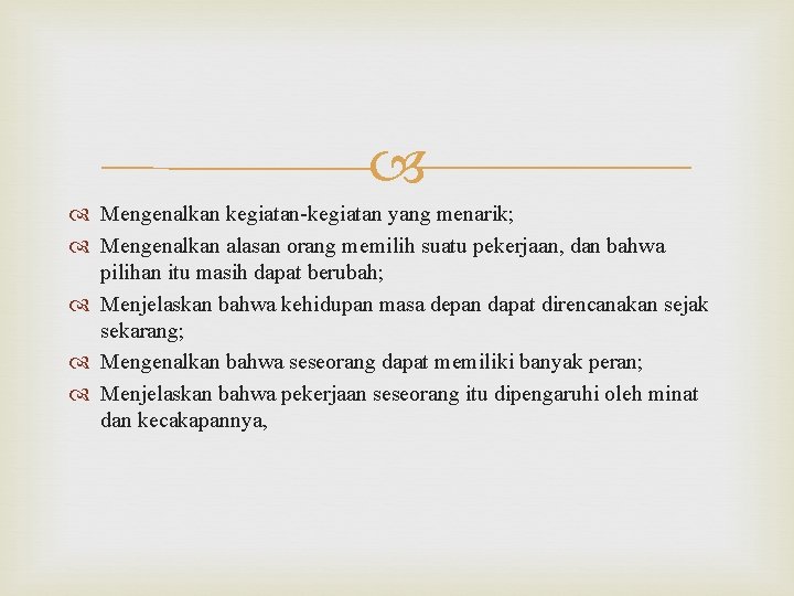  Mengenalkan kegiatan-kegiatan yang menarik; Mengenalkan alasan orang memilih suatu pekerjaan, dan bahwa pilihan