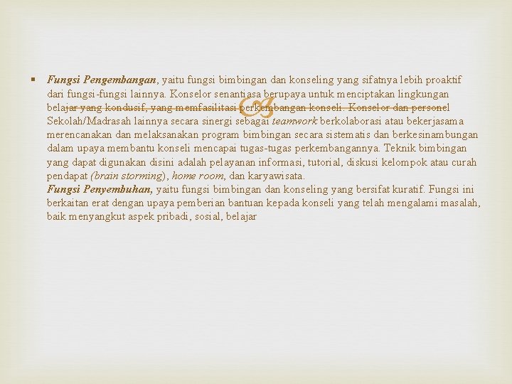 § Fungsi Pengembangan, yaitu fungsi bimbingan dan konseling yang sifatnya lebih proaktif dari fungsi-fungsi