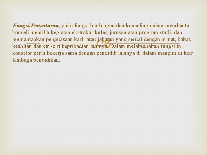 Fungsi Penyaluran, yaitu fungsi bimbingan dan konseling dalam membantu konseli memilih kegiatan ekstrakurikuler, jurusan