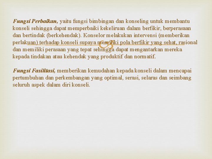 Fungsi Perbaikan, yaitu fungsi bimbingan dan konseling untuk membantu konseli sehingga dapat memperbaiki kekeliruan