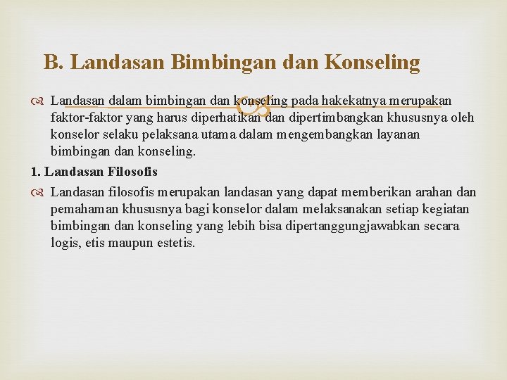 B. Landasan Bimbingan dan Konseling Landasan dalam bimbingan dan konseling pada hakekatnya merupakan faktor-faktor
