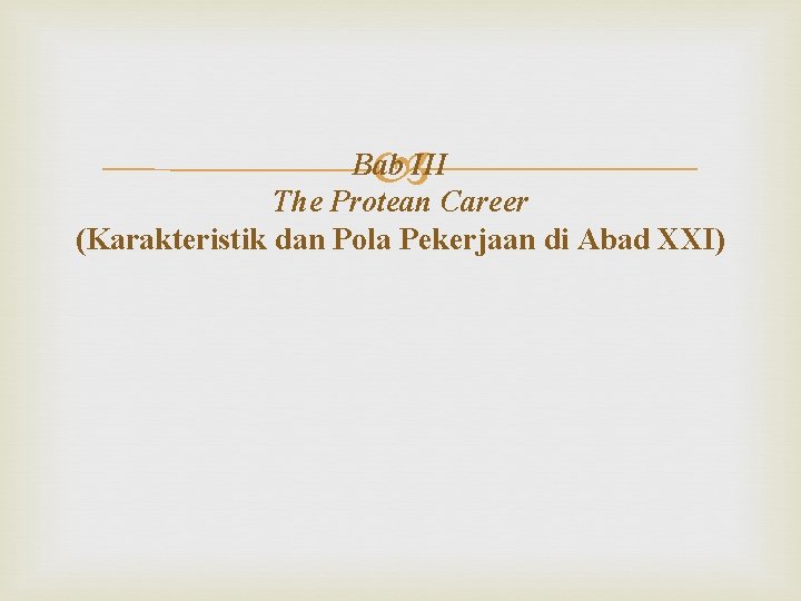  Bab III The Protean Career (Karakteristik dan Pola Pekerjaan di Abad XXI) 