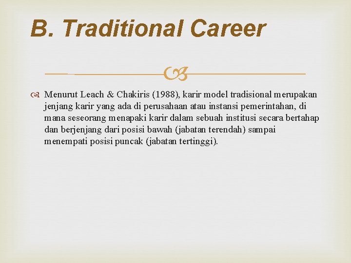 B. Traditional Career Menurut Leach & Chakiris (1988), karir model tradisional merupakan jenjang karir