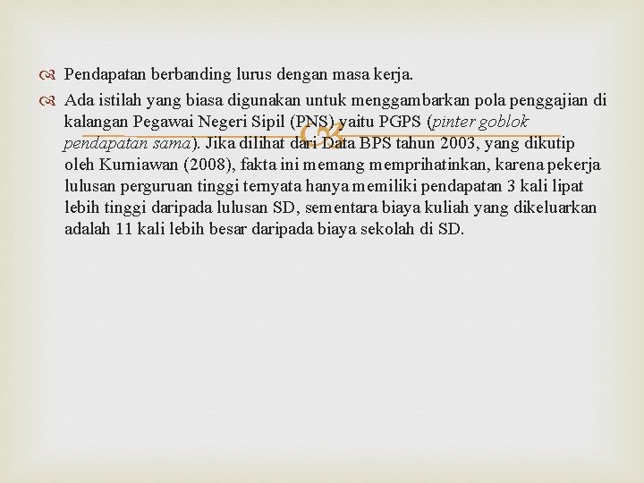  Pendapatan berbanding lurus dengan masa kerja. Ada istilah yang biasa digunakan untuk menggambarkan