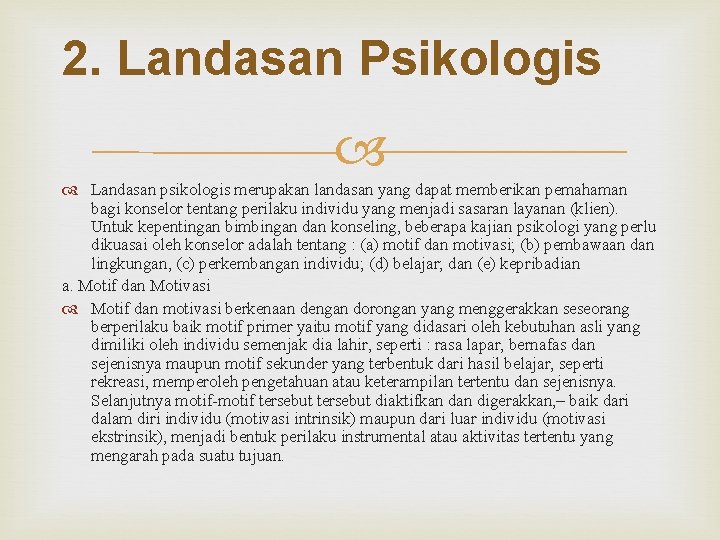 2. Landasan Psikologis Landasan psikologis merupakan landasan yang dapat memberikan pemahaman bagi konselor tentang