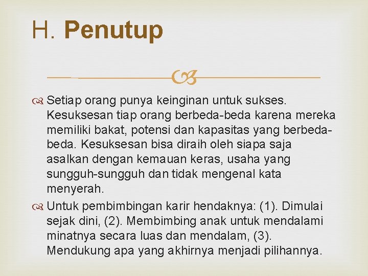 H. Penutup Setiap orang punya keinginan untuk sukses. Kesuksesan tiap orang berbeda-beda karena mereka