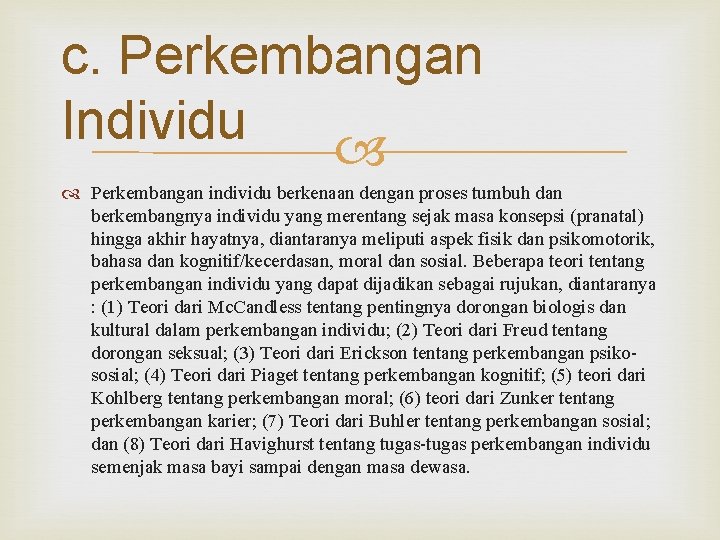 c. Perkembangan Individu Perkembangan individu berkenaan dengan proses tumbuh dan berkembangnya individu yang merentang